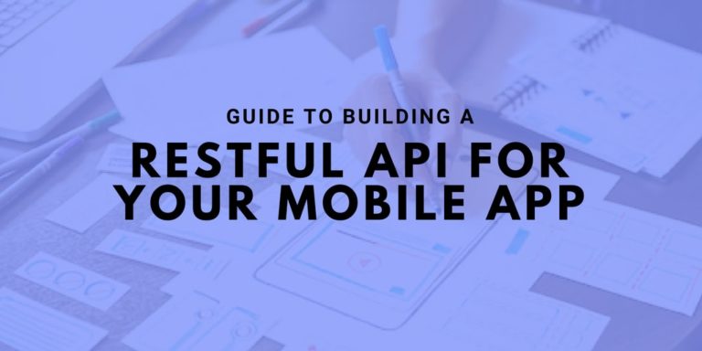 How to Build a RESTful API for Your Mobile App?